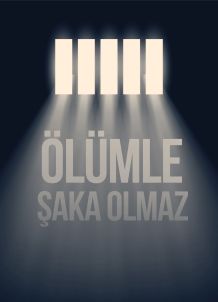 ÖLÜMLE ŞAKA OLMAZ